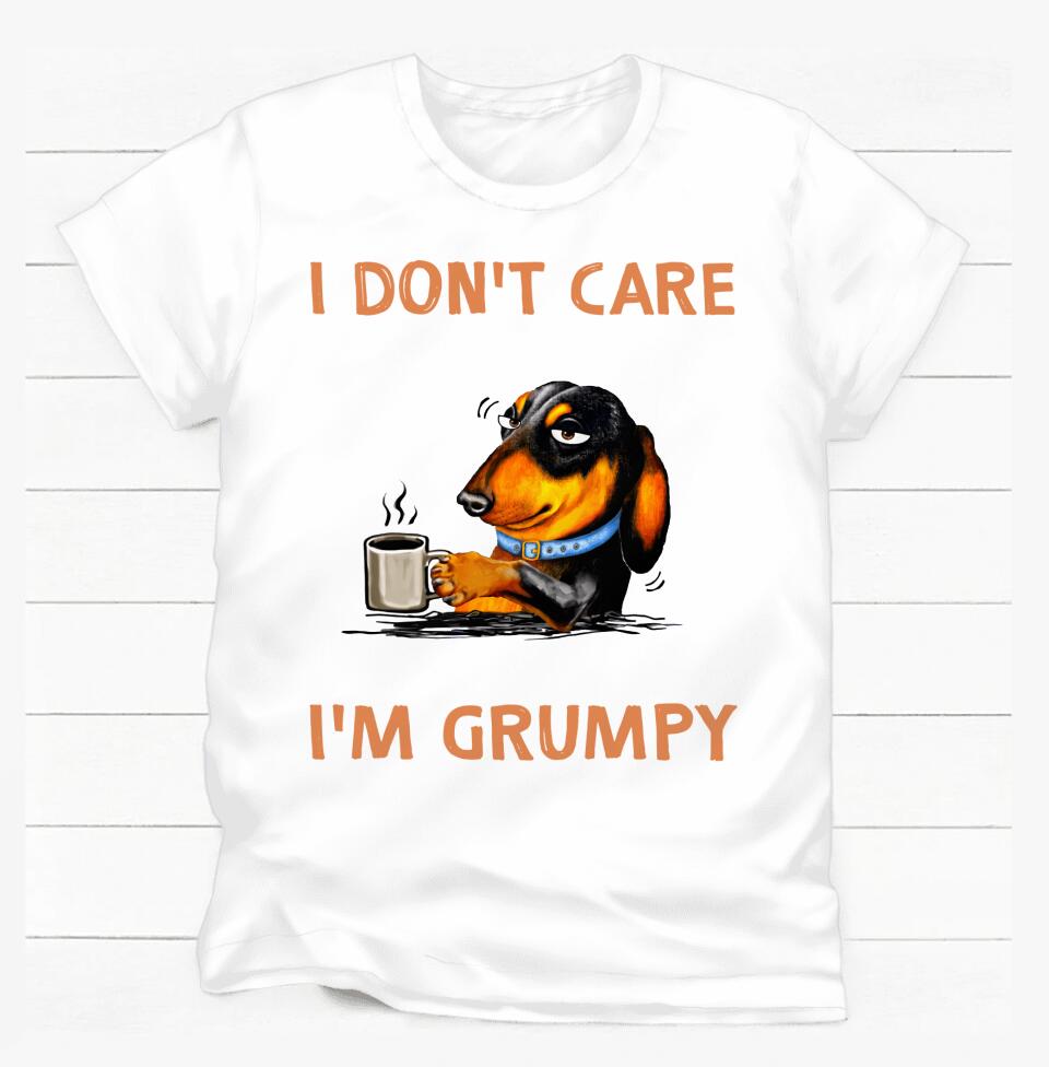 I Don't Care What Day Is It It's Early I'm Grumpy I Want Coffee - Personalized T-shirt, Gift For Dog Lover, Dog And Coffee