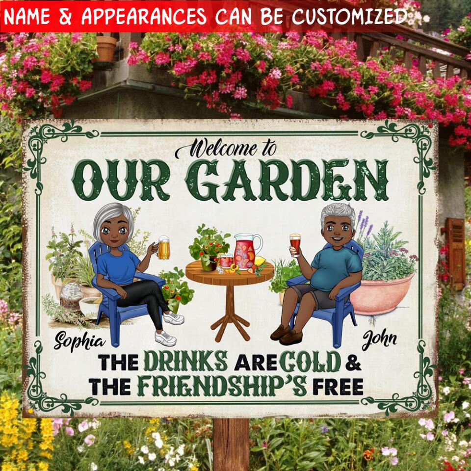 Welcome To Our Garden The Drinks Are Cold & The Friendship's Free - Personalized Metal Sign