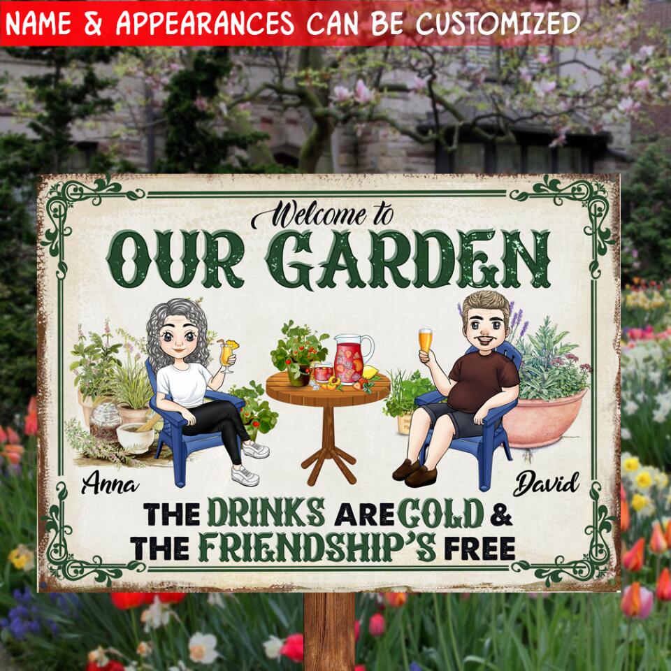 Welcome To Our Garden The Drinks Are Cold & The Friendship's Free - Personalized Metal Sign