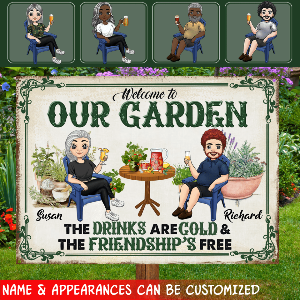 Welcome To Our Garden The Drinks Are Cold &amp; The Friendship&#39;s Free - Personalized Metal Sign