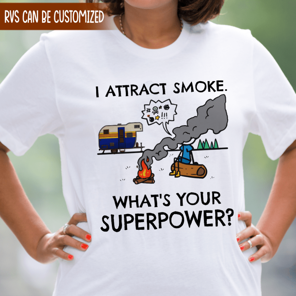 I Attract Smoke. What&#39;s Your Superpower? - Personalized T-shirt, Camping Shirt, Gift For Camper