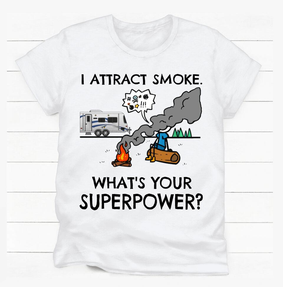 I Attract Smoke. What's Your Superpower? - Personalized T-shirt, Camping Shirt, Gift For Camper