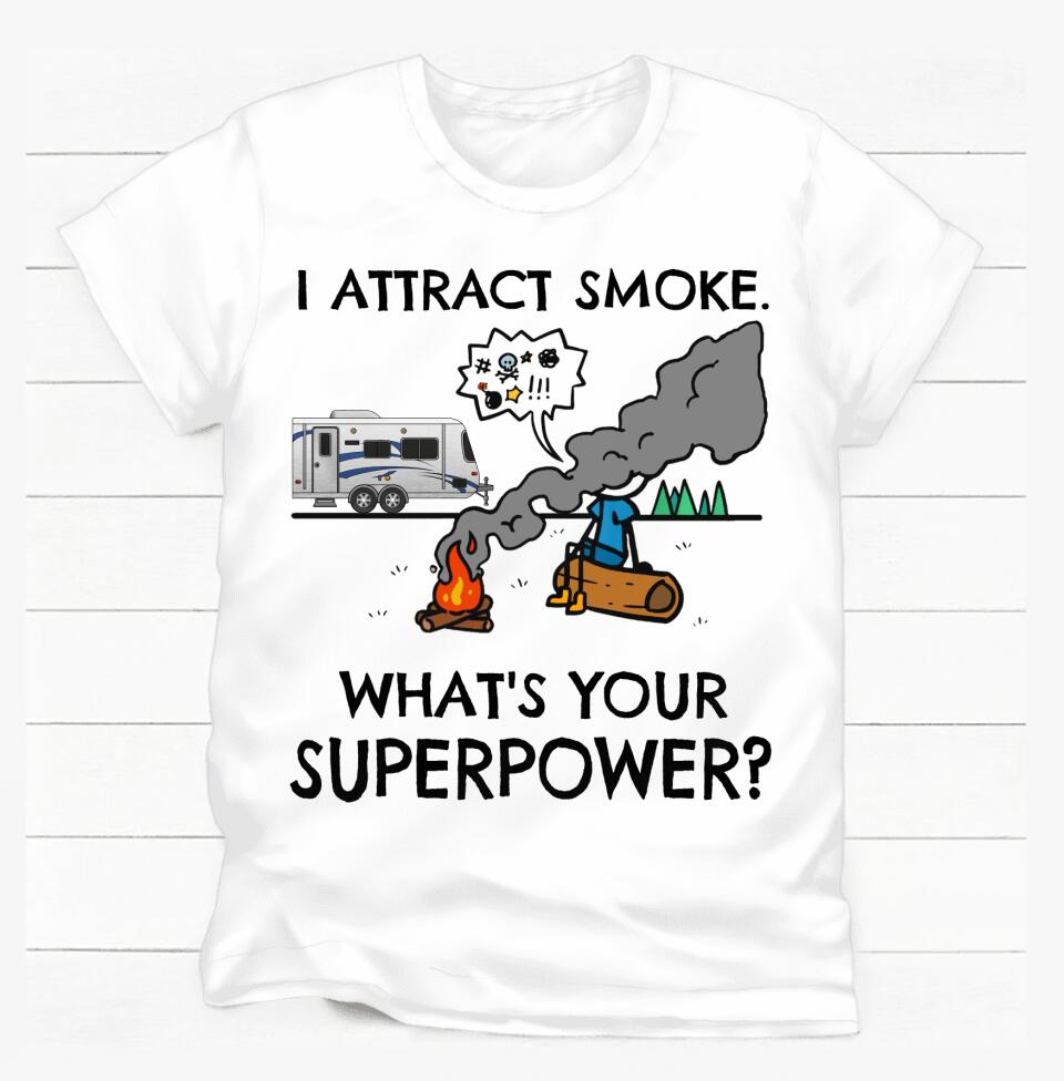I Attract Smoke. What's Your Superpower? - Personalized T-shirt, Camping Shirt, Gift For Camper