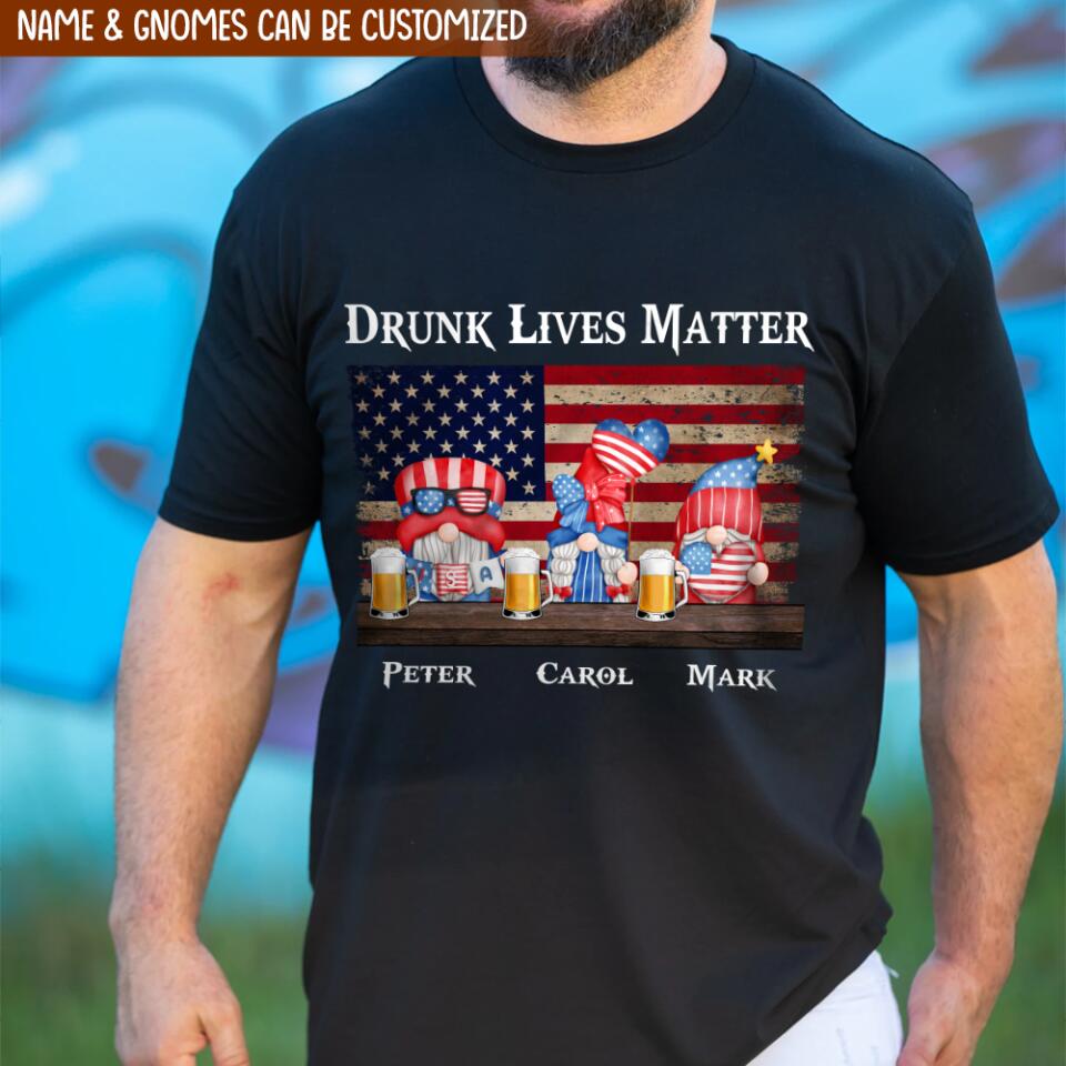 Drunk Lives Matter, Gift For Family, Gift For Friend - Personalized T-shirt