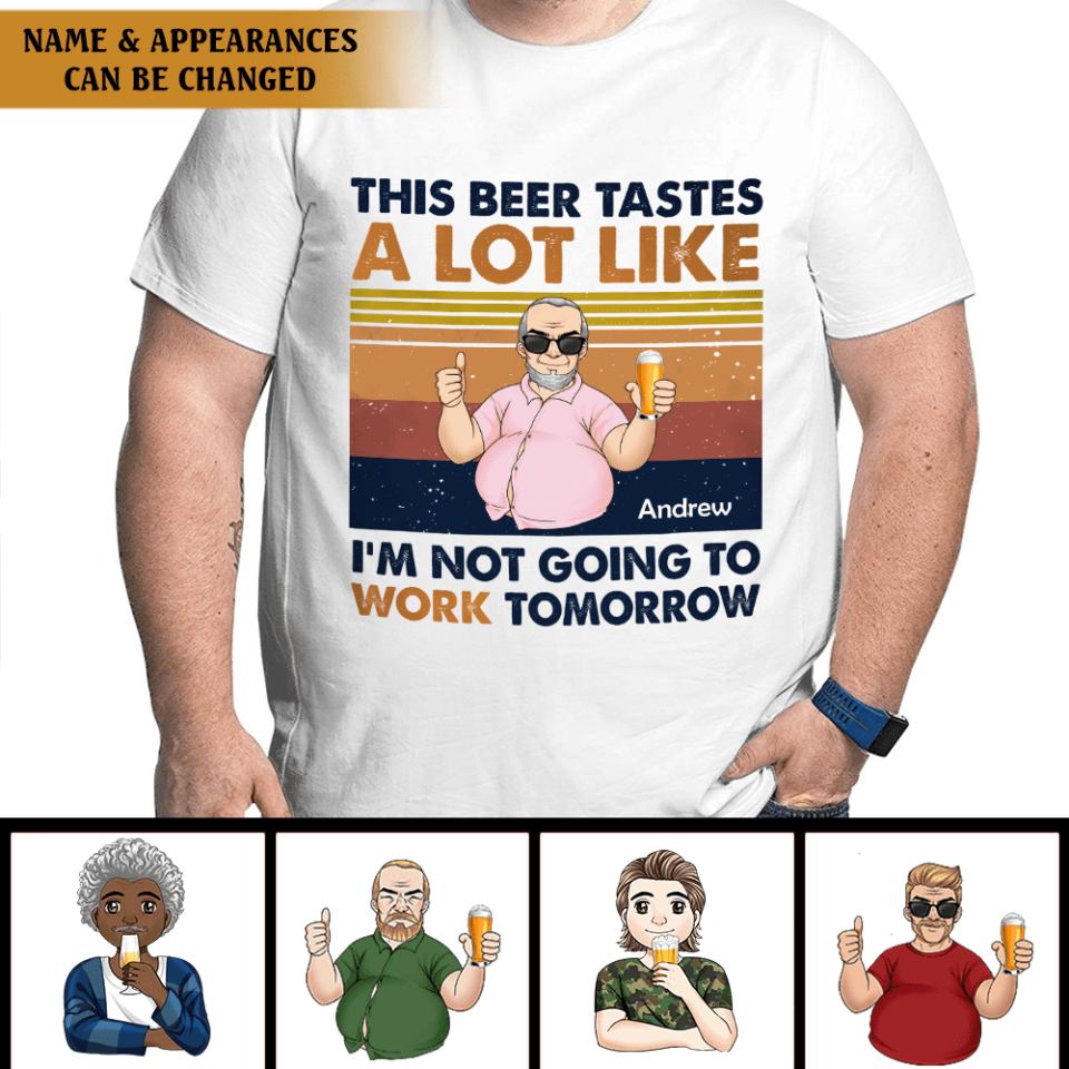 This Beer Tastes A Lot Like I&#39;m Not Going To Work Tomorrow - Personalized T-shirt