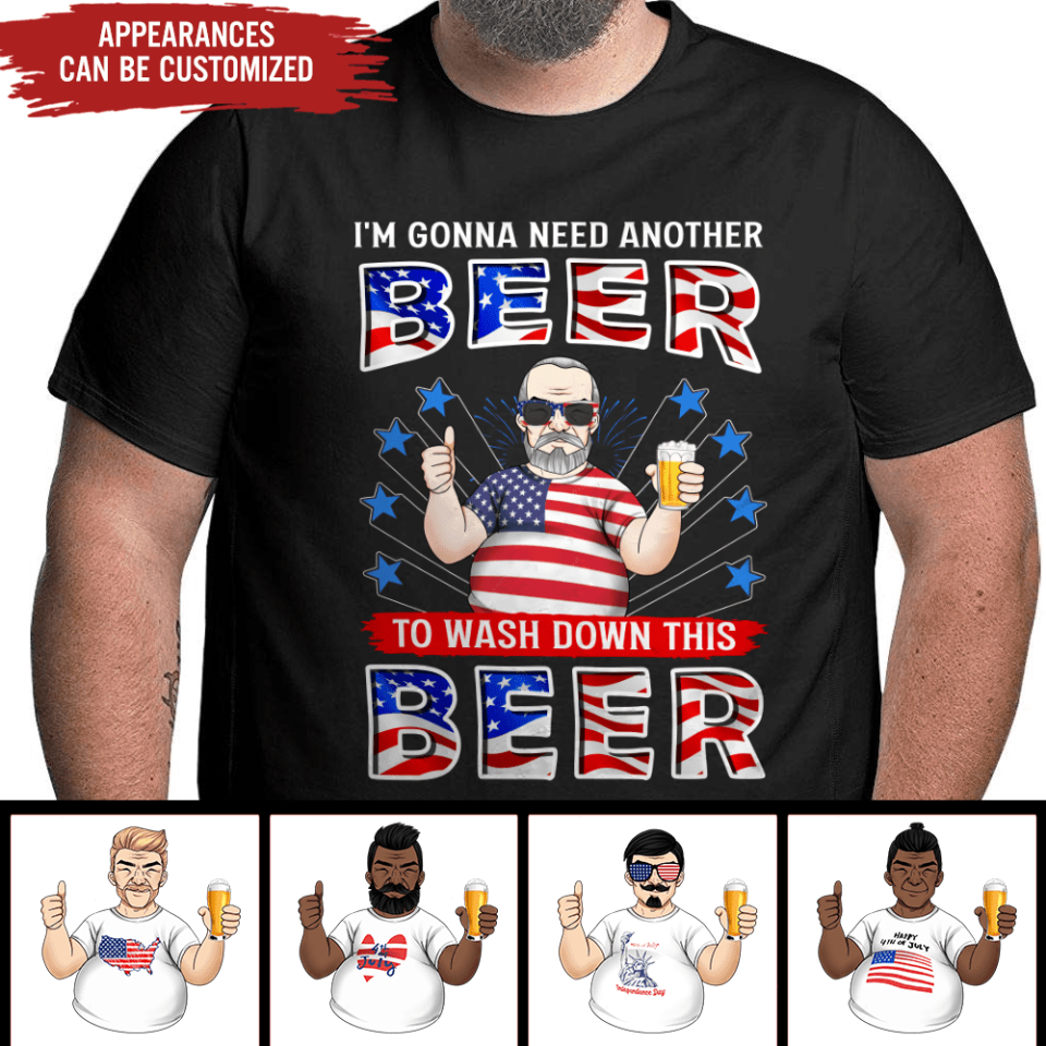 I'm Gonna Need Another Beer To Wash Down This Beer - Personalized T-shirt, 4th Of July shirt, Happy Independence Day, Gift For Him