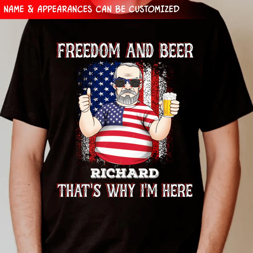 Freedom And Beer That's Why I'm Here, Gift For Beer Lover - Personalized T-shirt