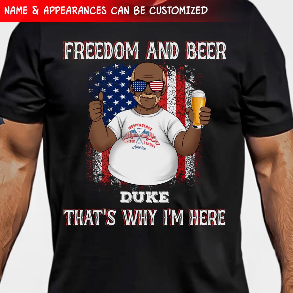 Freedom And Beer That's Why I'm Here, Gift For Beer Lover - Personalized T-shirt