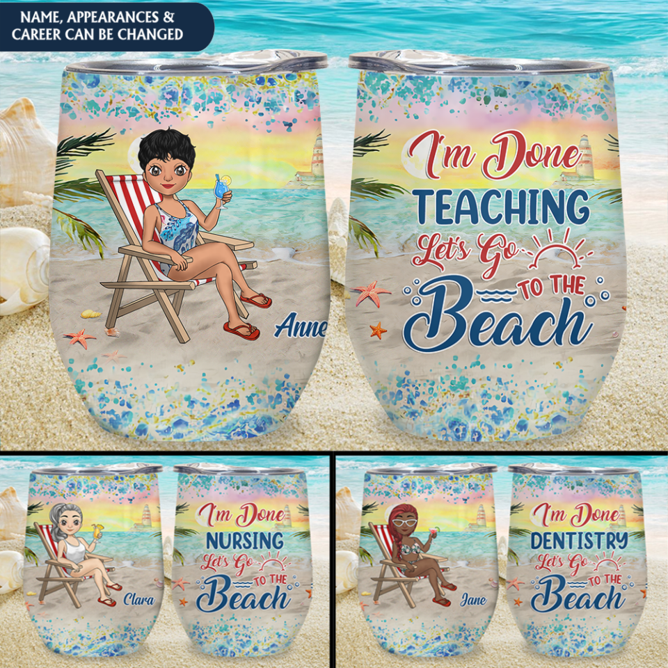 I&#39;m Done Teaching Let&#39;s Go To The Beach - Personalized Wine Tumbler