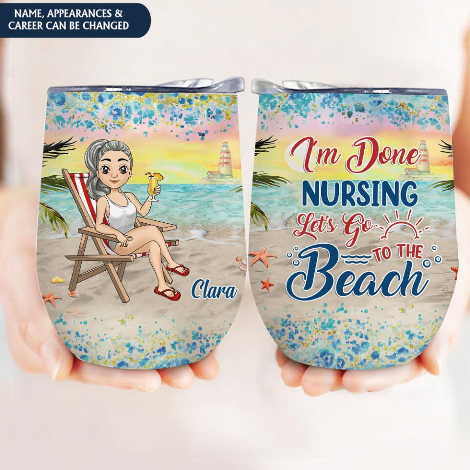 I'm Done Teaching Let's Go To The Beach - Personalized Wine Tumbler