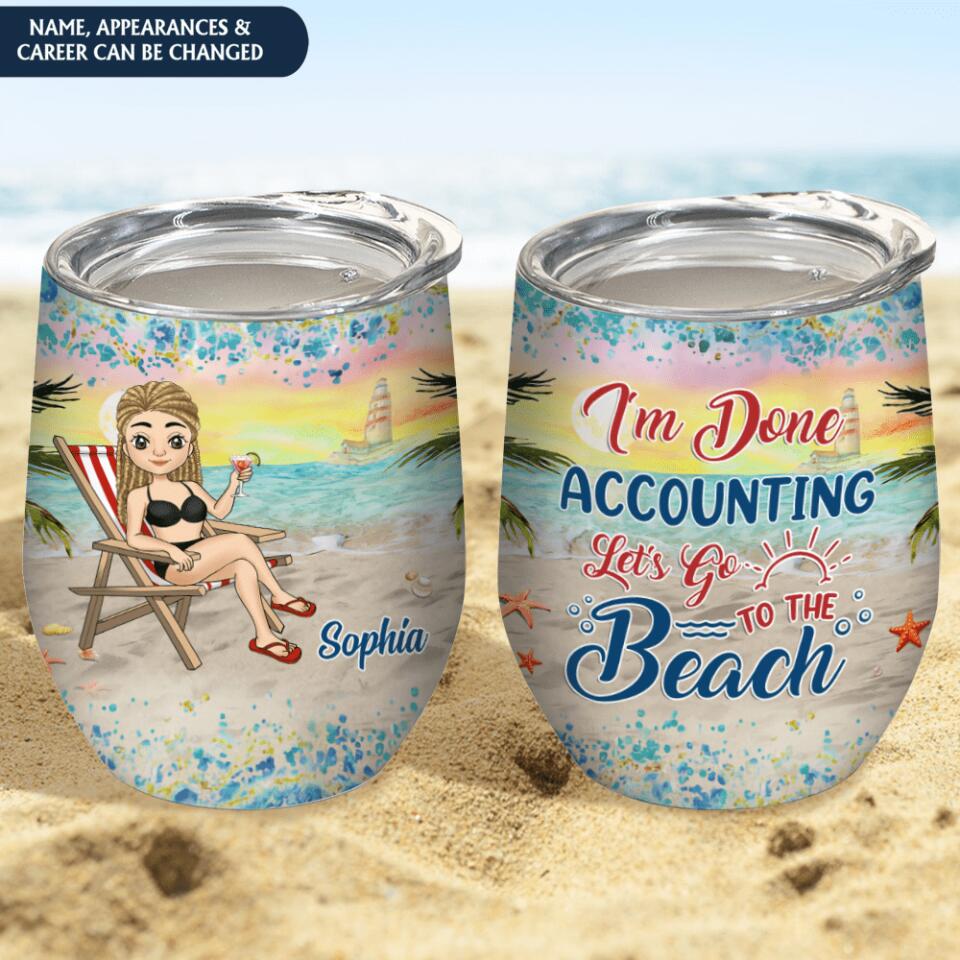 I'm Done Teaching Let's Go To The Beach - Personalized Wine Tumbler