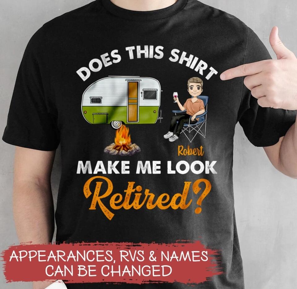 Does This Shirt Make Me Look Retired - Personalized T-shirt