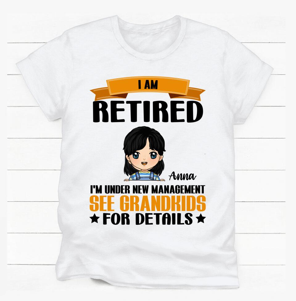 I Am Not Retired I'm Under New Management See GrandKids For Details - Personalized T-shirt