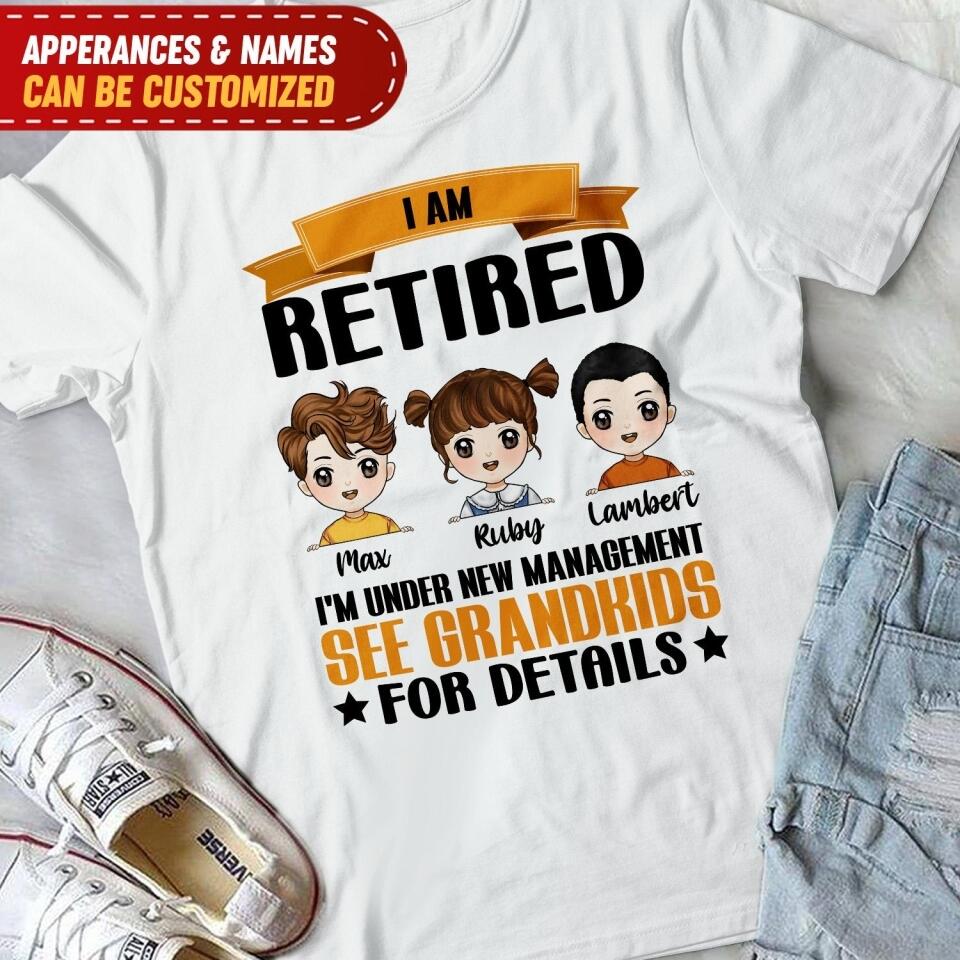I Am Not Retired I'm Under New Management See GrandKids For Details - Personalized T-shirt