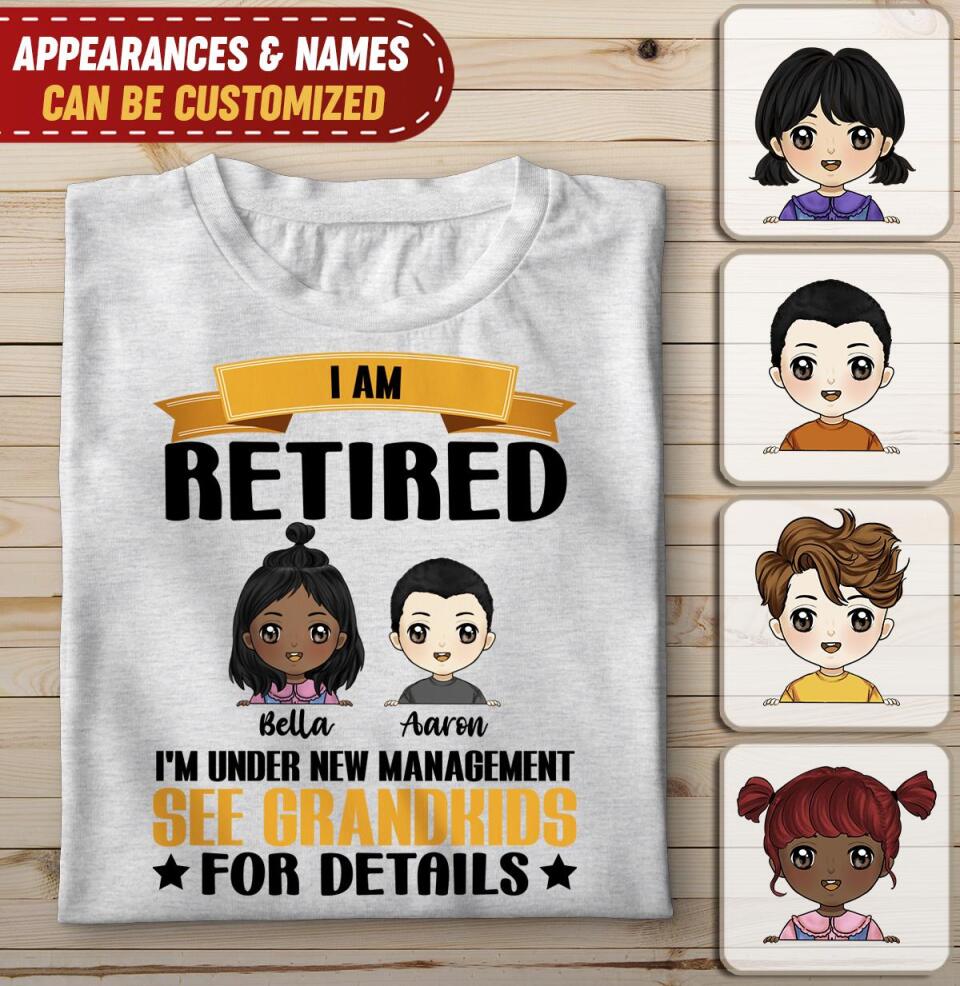 I Am Not Retired I&#39;m Under New Management See GrandKids For Details - Personalized T-shirt
