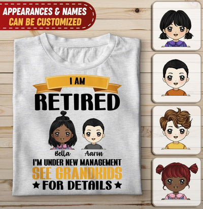 I Am Not Retired I'm Under New Management See GrandKids For Details - Personalized T-shirt