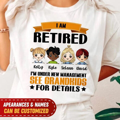 I Am Not Retired I'm Under New Management See GrandKids For Details - Personalized T-shirt