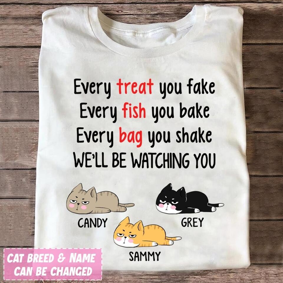 Every Treat You Fake, Funny Custom T Shirt, Personalized Gifts for Cat Lovers