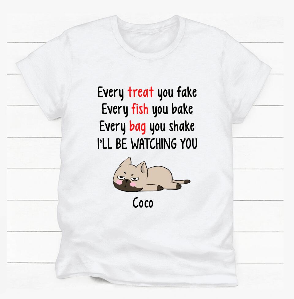 Every Treat You Fake, Funny Custom T Shirt, Personalized Gifts for Cat Lovers
