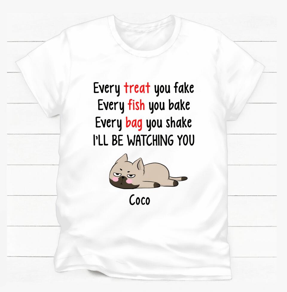 Every Treat You Fake, Funny Custom T Shirt, Personalized Gifts for Cat Lovers