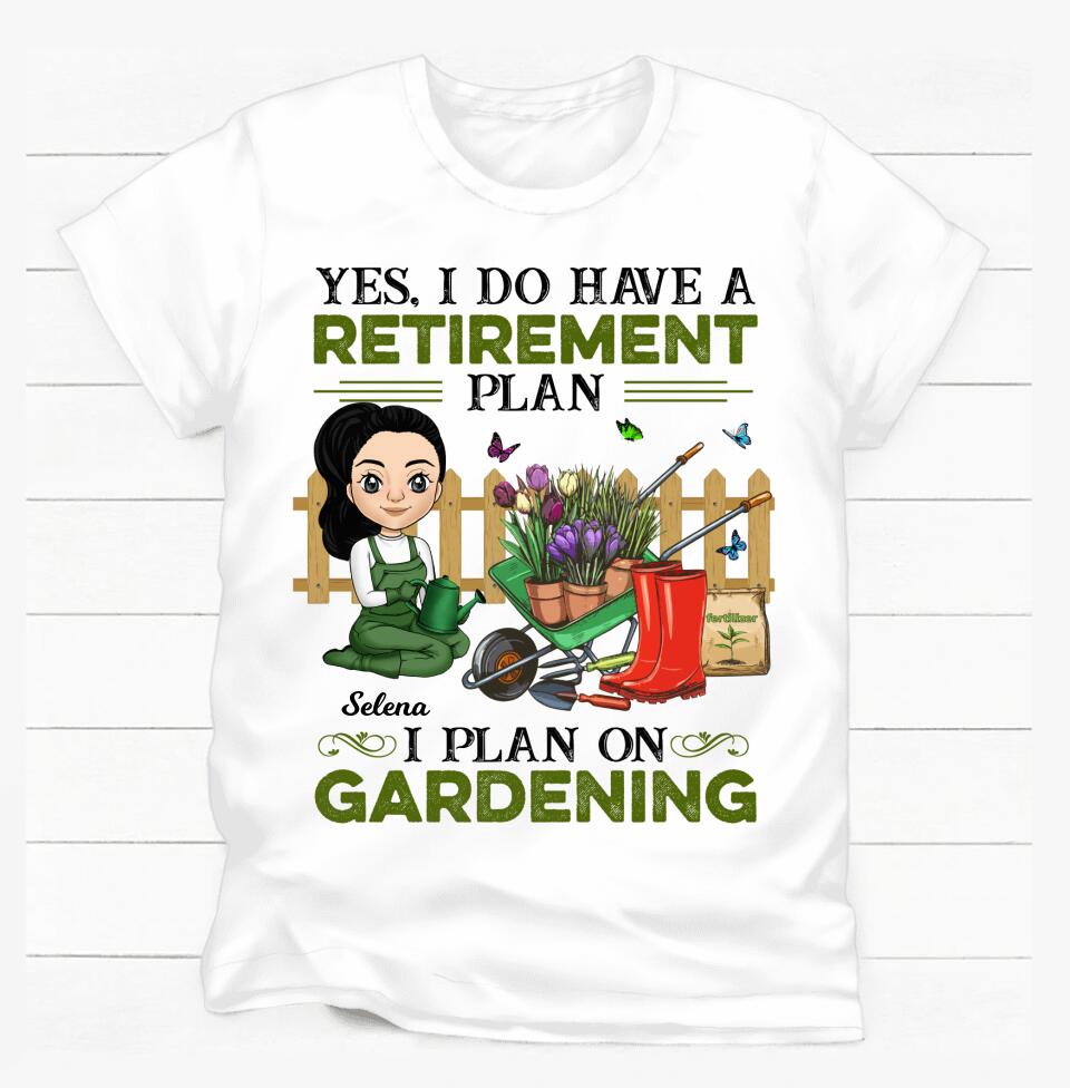 Yes, I Do Have A Retirement Plan I Plan To Go Gardening - Personalized T-Shirt