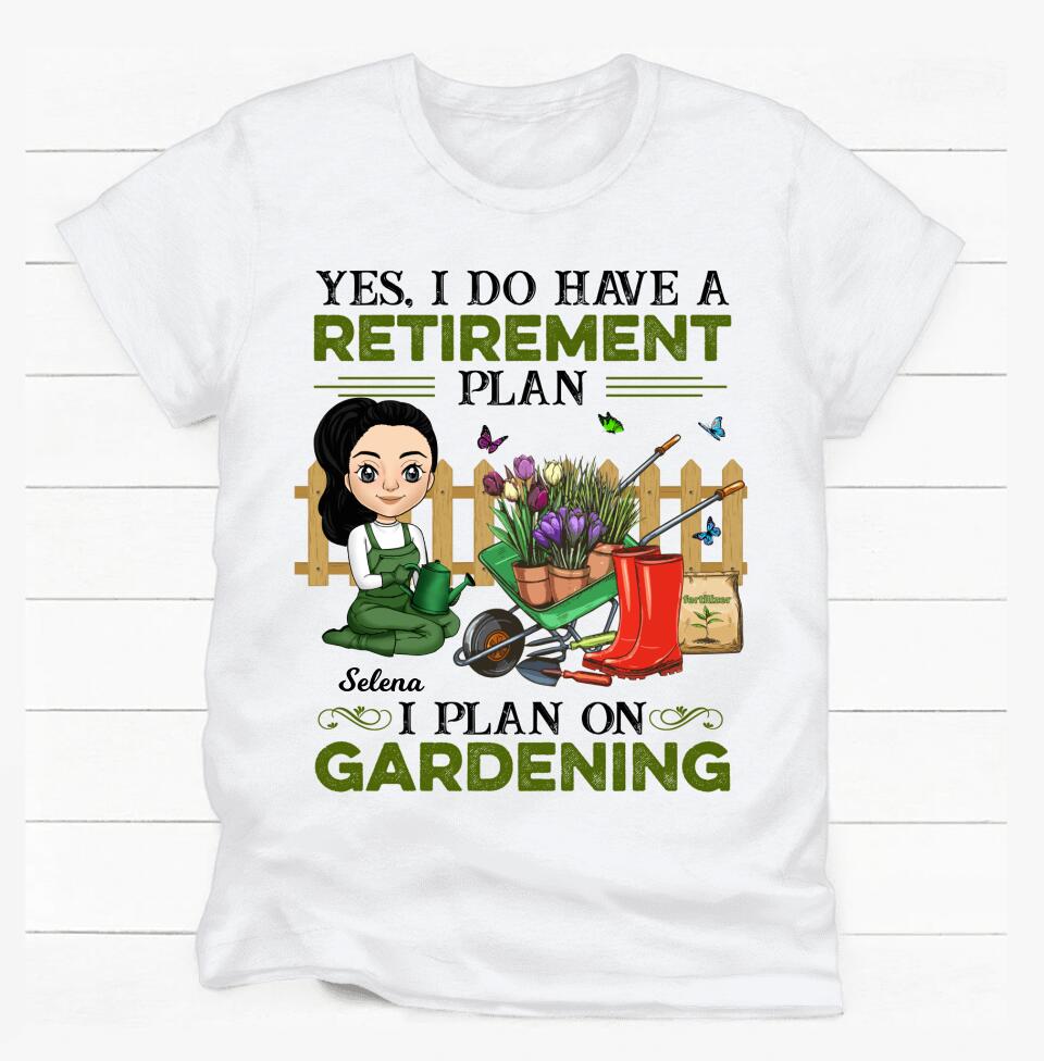 Yes, I Do Have A Retirement Plan I Plan To Go Gardening - Personalized T-Shirt