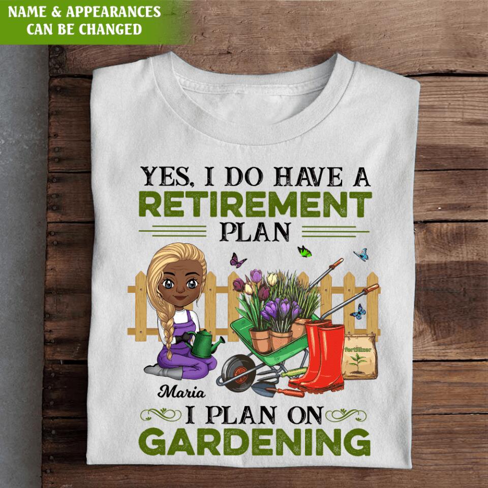 Yes, I Do Have A Retirement Plan I Plan To Go Gardening - Personalized T-Shirt