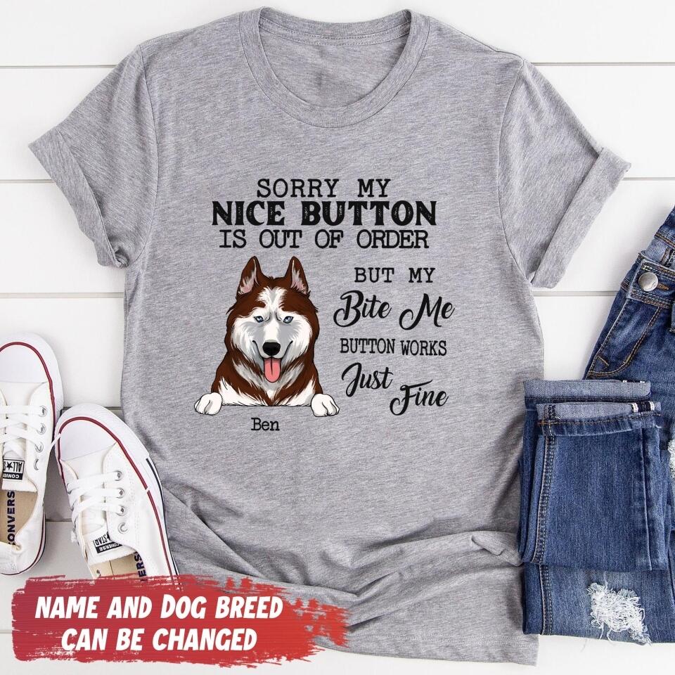 Sorry My Nice Button Is Out Of Order But My Bite Me Button Works Just Fine - Personalized T-Shirt