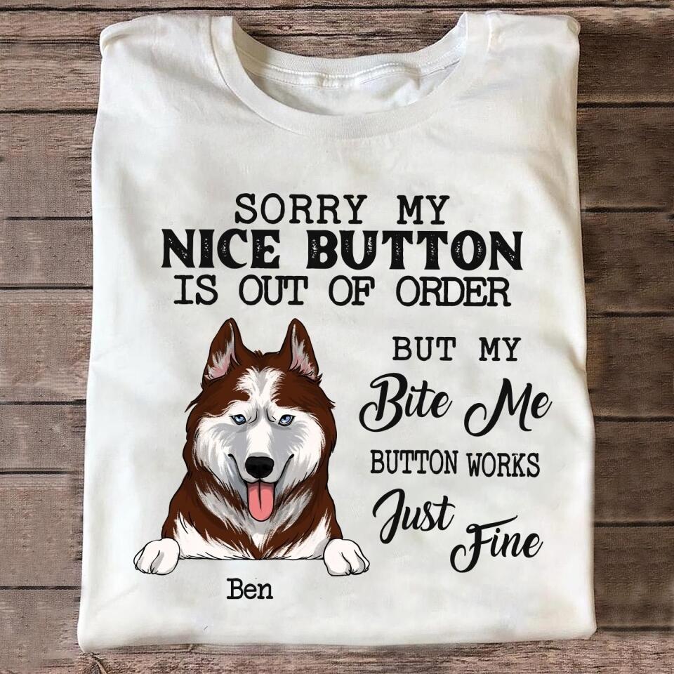 Sorry My Nice Button Is Out Of Order But My Bite Me Button Works Just Fine - Personalized T-Shirt