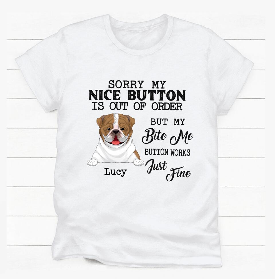 Sorry My Nice Button Is Out Of Order But My Bite Me Button Works Just Fine - Personalized T-Shirt