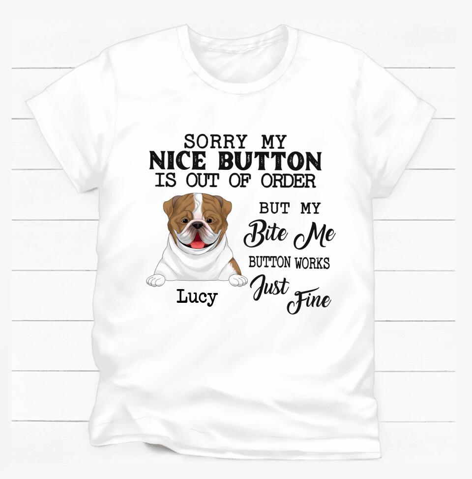 Sorry My Nice Button Is Out Of Order But My Bite Me Button Works Just Fine - Personalized T-Shirt