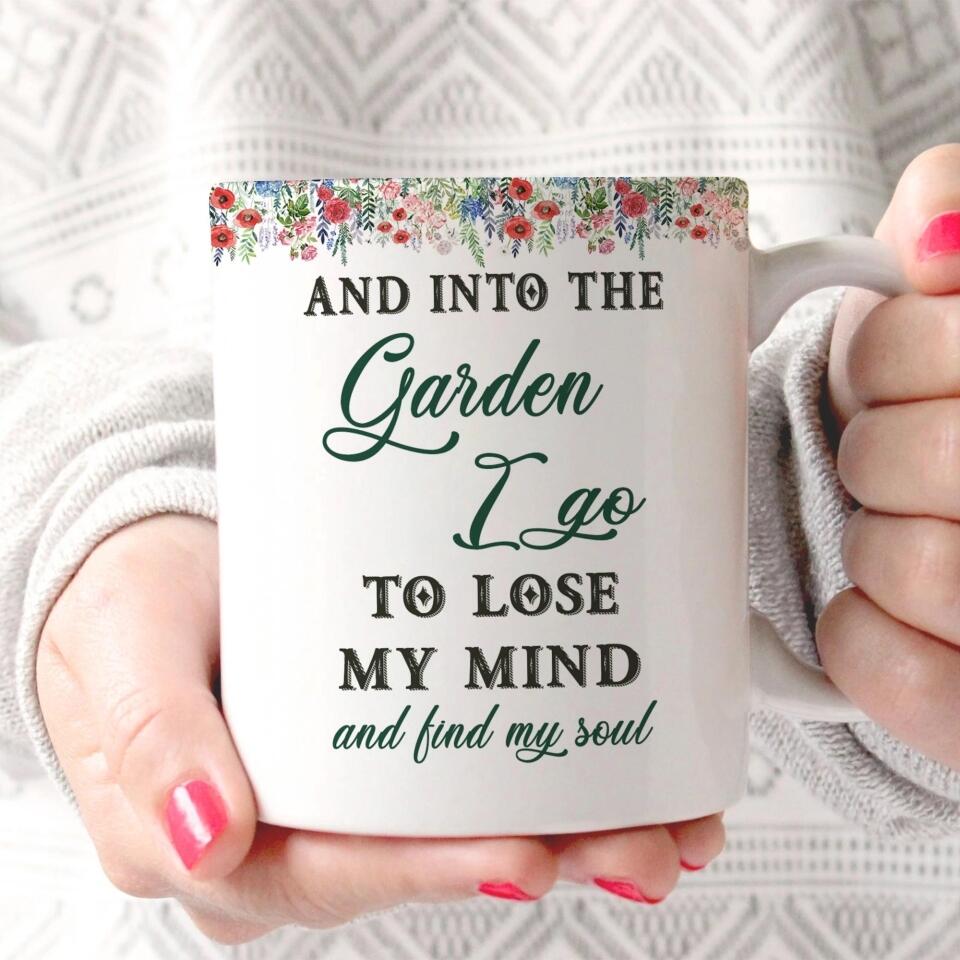 And into the garden i go to lose my mind and find my soul - Personalized Mug