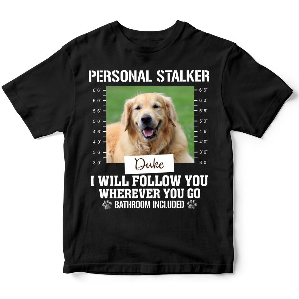 Personal Stalker Funny Customized Dog - Personalized T Shirt, Gift For Dog Lovers