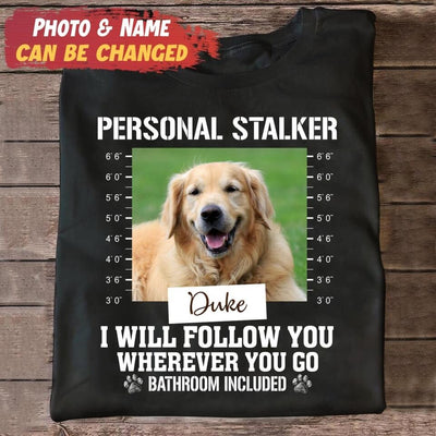 Personal Stalker Funny Customized Dog - Personalized T Shirt, Gift For Dog Lovers