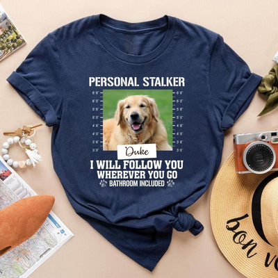Personal Stalker Funny Customized Dog - Personalized T Shirt, Gift For Dog Lovers