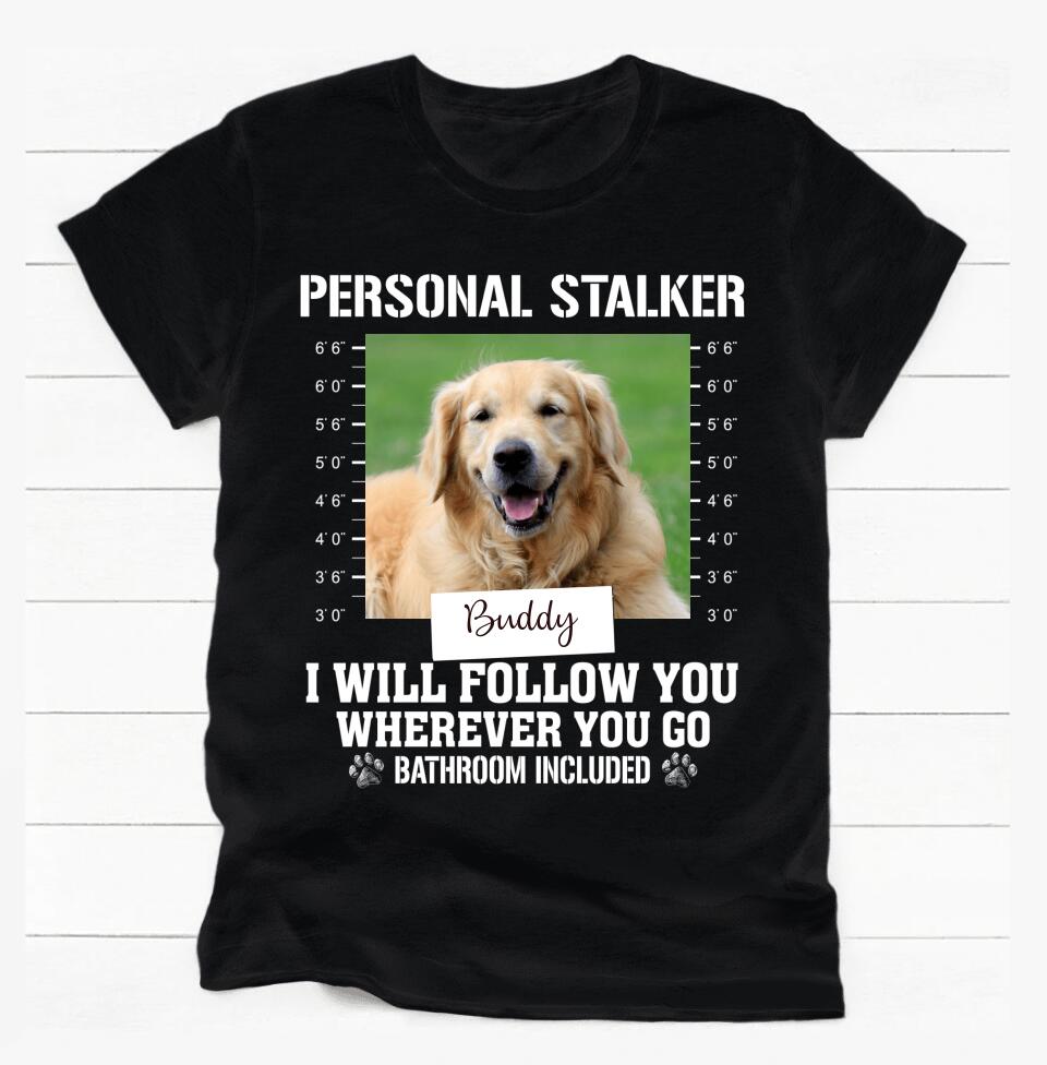 Personal Stalker Funny Customized Dog - Personalized T Shirt, Gift For Dog Lovers