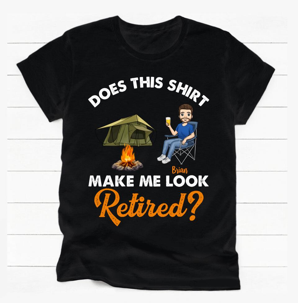 Does This Shirt Make Me Look Retired - Personalized T-shirt