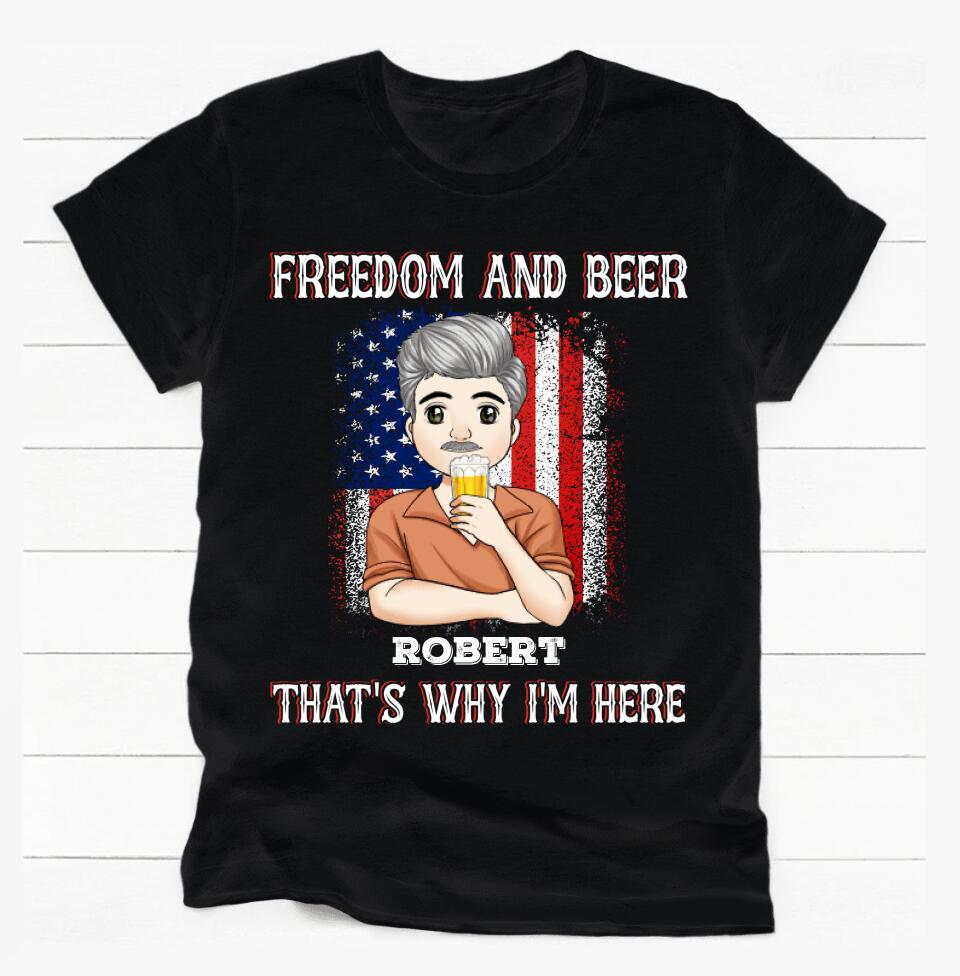 Freedom And Beer That's Why I'm Here, Gift For Beer Lover - Personalized T-shirt