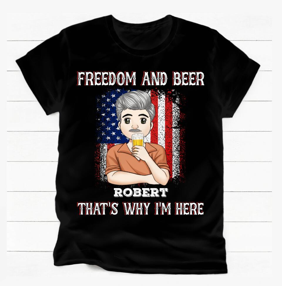 Freedom And Beer That's Why I'm Here, Gift For Beer Lover - Personalized T-shirt