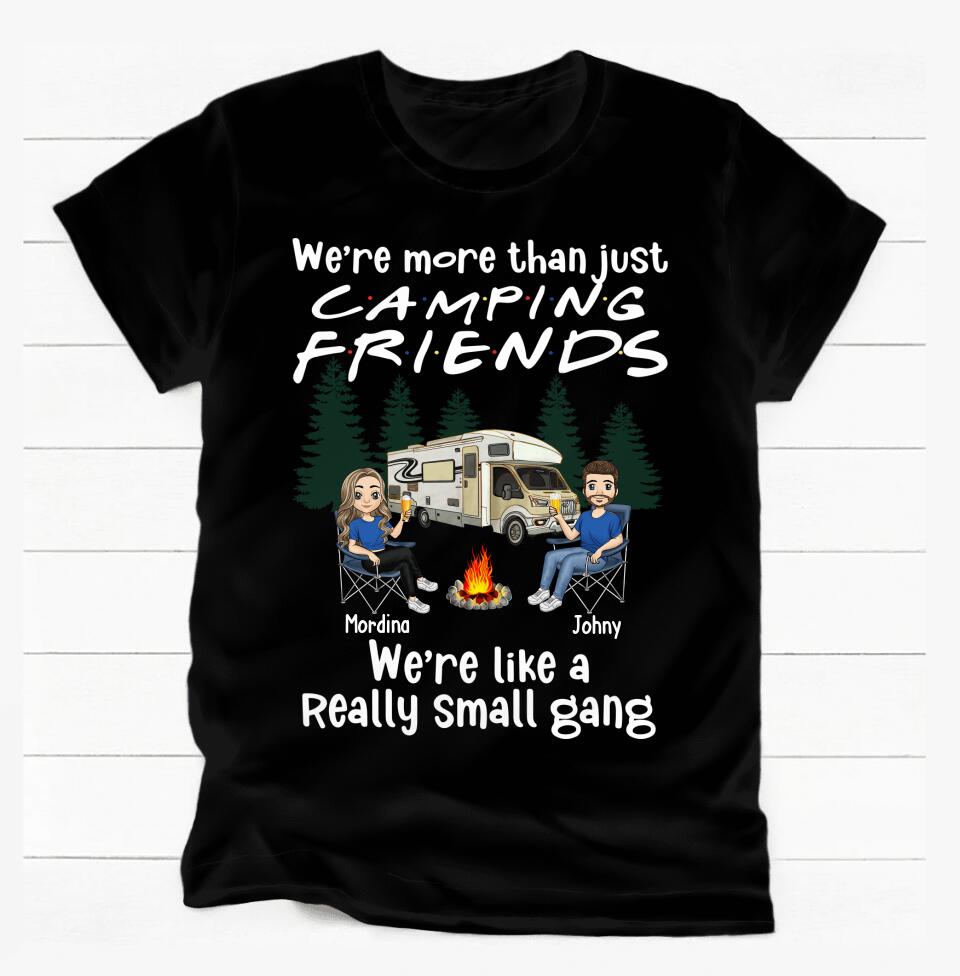 We're More Than Just Camping Friends, We're Like A Really Small Gang - Personalized T-Shirt