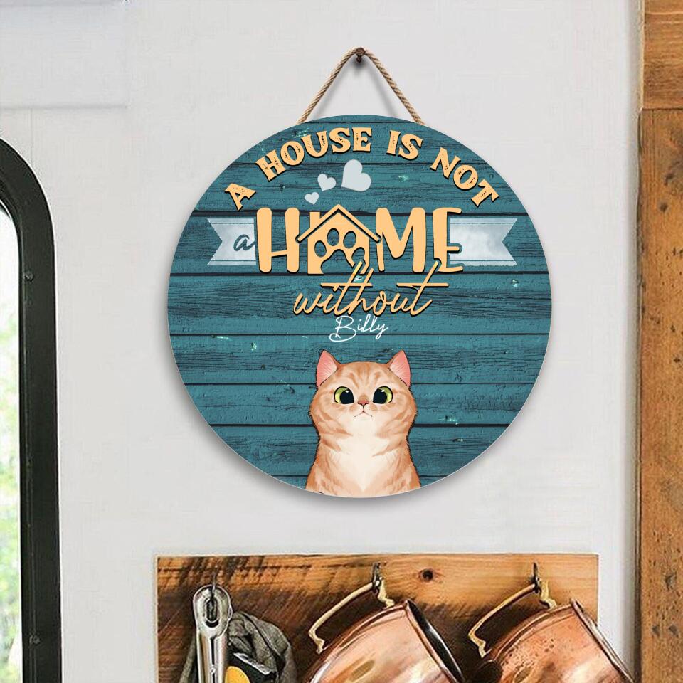 A House Is Not A Home Without Cat - Personalized Wooden Door Sign