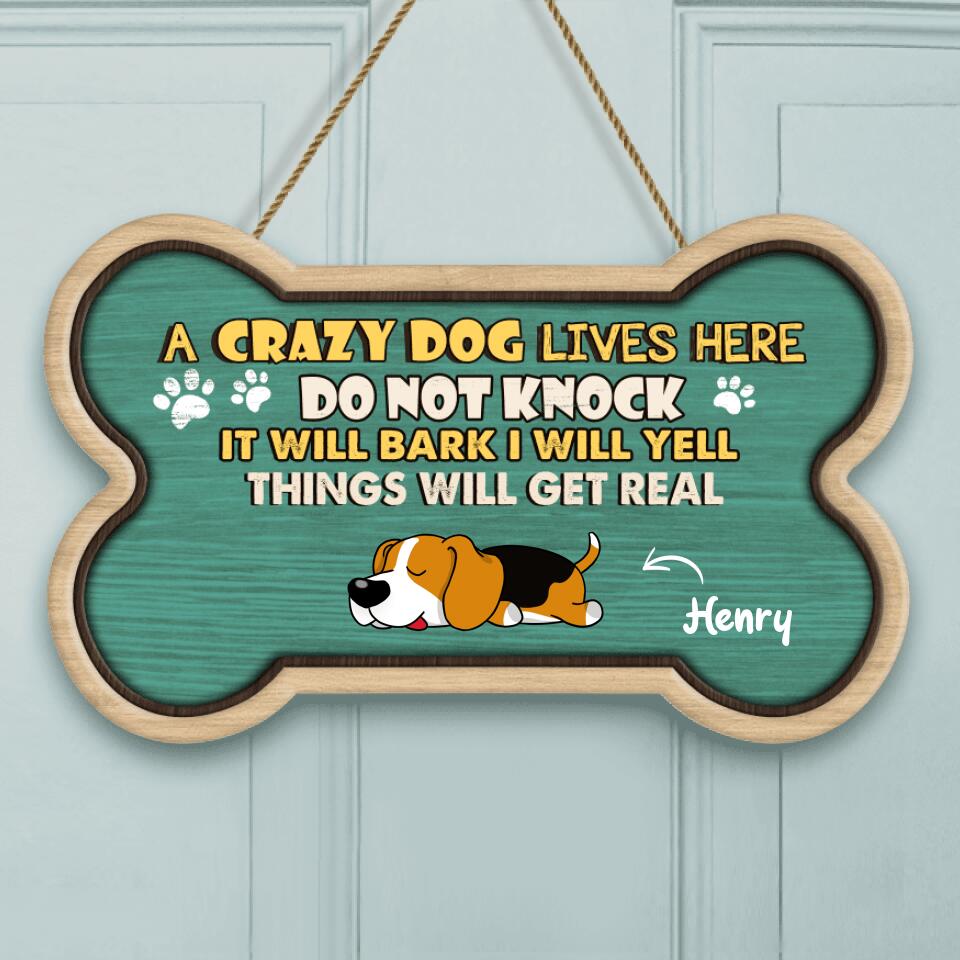 Crazy Dogs Live Here Do Not Knock They Will Bark I Will Yell It Will Get Real - Personalized Door Sign