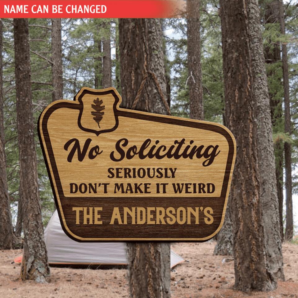 No soliciting seriously don’t make it weird - Personalized Door Sign