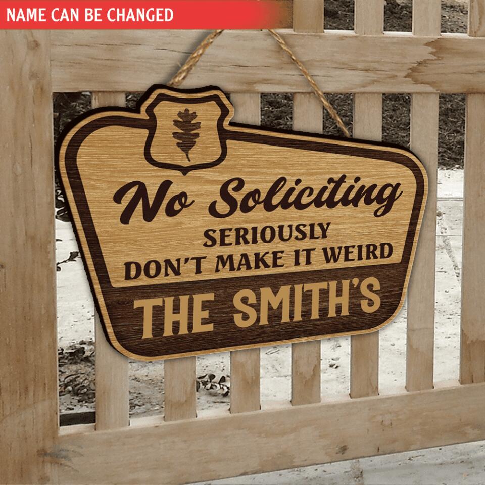 No soliciting seriously don’t make it weird - Personalized Door Sign