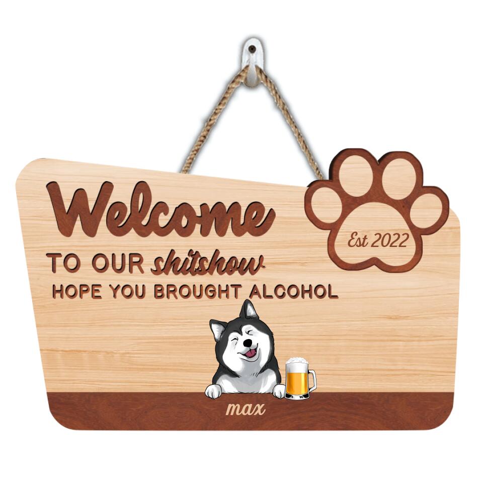 Welcome To Our Shitshow Hope You Brought Alcohol - Persoanalized Wooden Door Sign