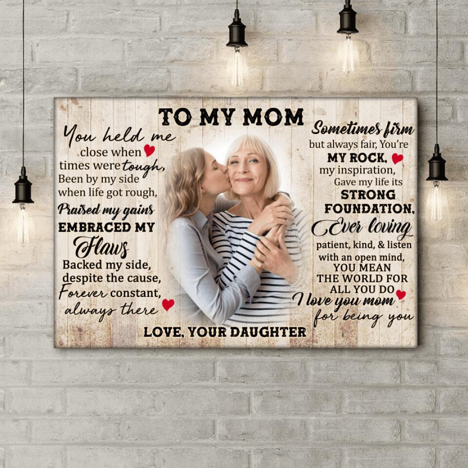 To My Mom, You Held Me Close When Times Were Tough Been By My Side - Personalized Canvas Wall Art