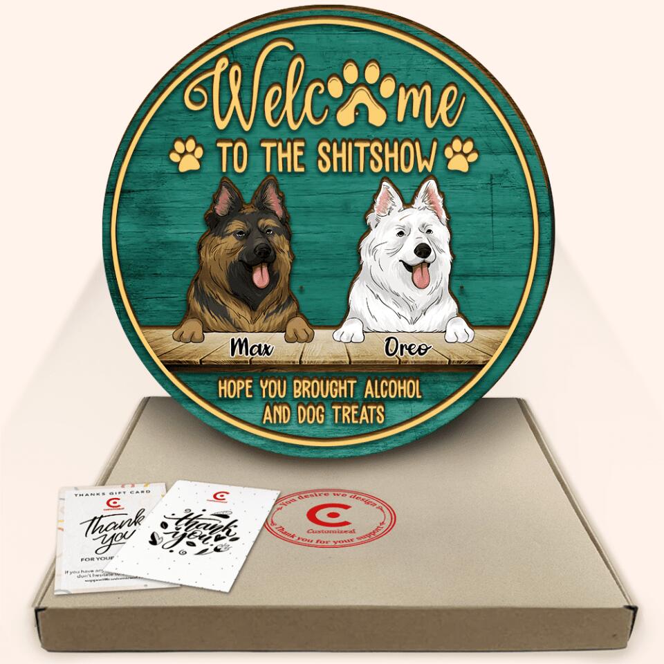 Welcome To The Shitshow Hope You Brought Alcohol And Dog Treats - Personalized 2 Layer Round Wooden Sign