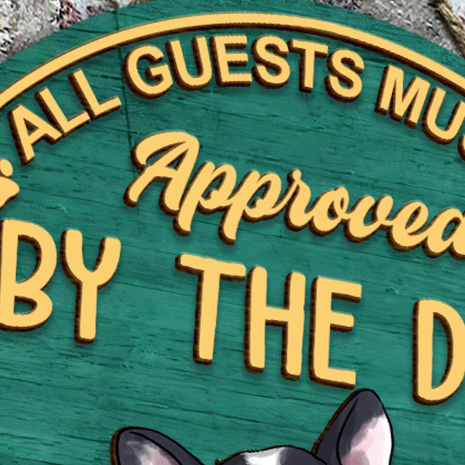 All Guests Must Be Approved By The Dog - Personalized 2 Layer Round Wooden Sign