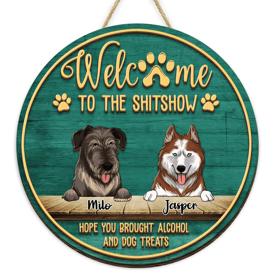 Welcome To The Shitshow Hope You Brought Alcohol And Dog Treats - Personalized 2 Layer Round Wooden Sign