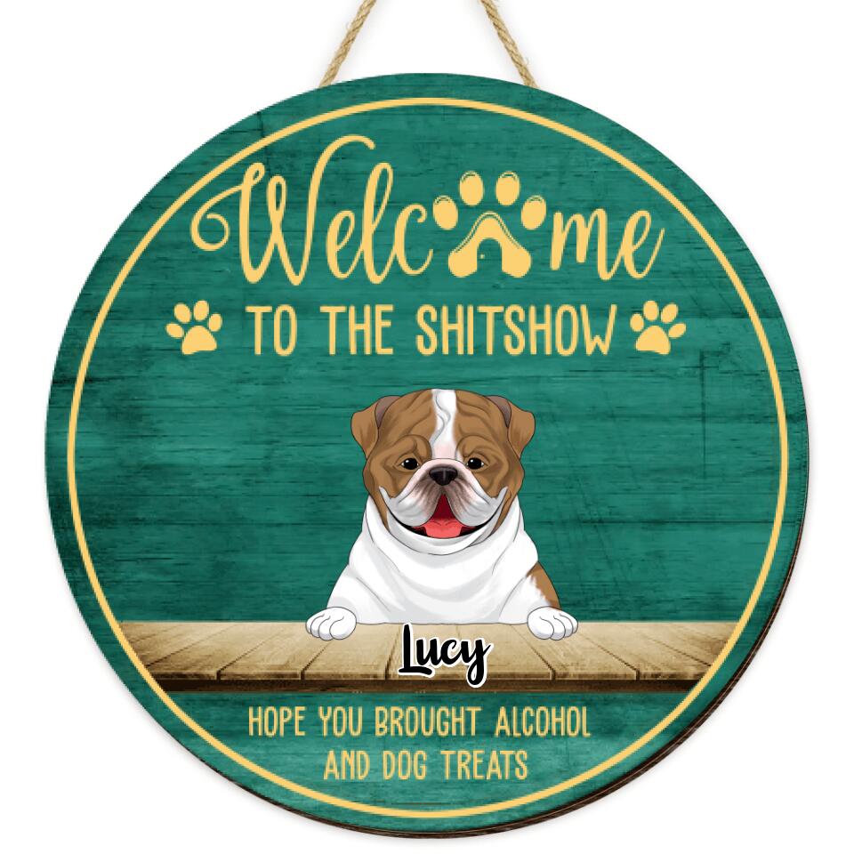 Welcome To The Shitshow Hope You Brought Alcohol And Dog Treats - Personalized 2 Layer Round Wooden Sign